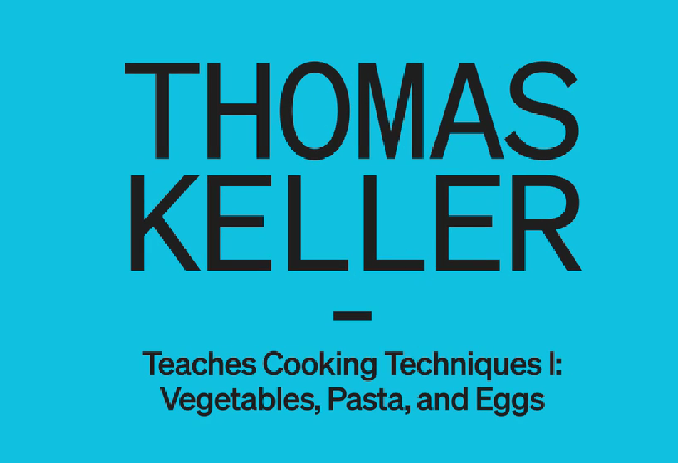Thomas Keller Teaches Cooking Techniques I
